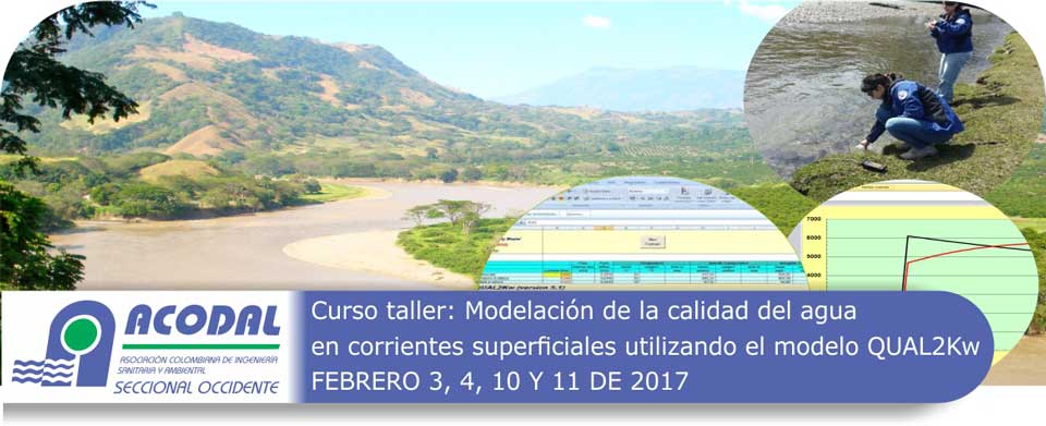 CURSO-TALLER: MODELACIÓN DE LA CALIDAD DE AGUA EN CORRIENTES SUPERFICIALES  UTILIZANDO EL MODELO QUAL2KW - FEBRERO 3, 4, 10 Y 11 DE 2017 - ACODAL